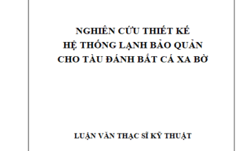 NGHIÊN CỨU THIẾT KẾ HỆ THỐNG LẠNH BẢO QUẢN CHO TÀU ĐÁNH BẮT CÁ XA BỜ
