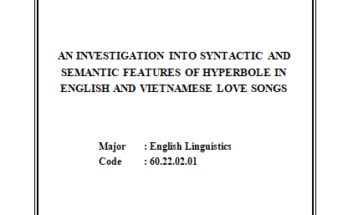 AN INVESTIGATION INTO SYNTACTIC AND SEMANTIC FEATURES OF HYPERBOLE IN ENGLISH AND VIETNAMESE LOVE SONGS