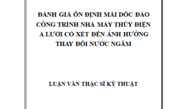 Đánh giá ổn định mái dốc đào công trình nhà máy thuỷ điện A Lưới có xét đến ảnh hưởng thay đổi mực nước ngầm