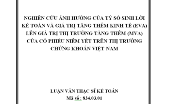 Nghiên cứu ảnh hưởng của tỷ số sinh lời kế toán và giá trị tăng thêm kinh tế (EVA) lên giá trị thị trường tăng thêm (MVA) của cổ phiếu niêm yết trên thị trường chứng khoán Việt Nam