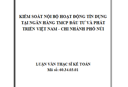 Kiểm soát nội bộ hoạt động tín dụng tại ngân hàng đầu tư và phát triển Việt Nam - Chi nhánh Phố Núi