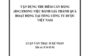 Vận dụng thẻ điểm cân bằng (BSC) trong việc đánh giá thành quả hoạt động tại Tổng công ty Dược Việt Nam
