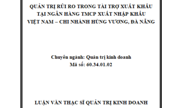 Quản trị rủi ro trong tài trợ xuất khẩu tại Ngân hàng TMCP Xuất Nhập khẩu Việt Nam – CN Hùng Vương, Đà Nẵng