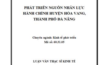 Phát triển nguồn nhân lực hành chính huyện Hòa Vang thành phố Đà Nẵng