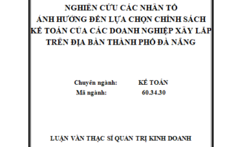 Nghiên cứu các nhân tố ảnh hưởng đến lựa chọn chính sách kế toán của các doanh nghiệp xây lắp trên địa bàn thành phố Đà Nẵng
