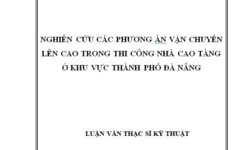 NGHIÊN CỨU CÁC PHƯƠNG ÁN VẬN CHUYỂN LÊN CAO TRONG THI CÔNG NHÀ CAO TẦNG Ở KHU VỰC THÀNH PHỐ ĐÀ NẴNG