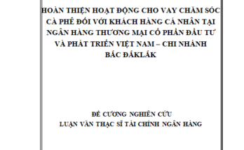 Hoàn thiện hoạt động cho vay chăm sóc cà phê đối với khách hàng cá nhân tại Ngân hàng thương mại cổ phần đầu tư và phát triển Việt Nam