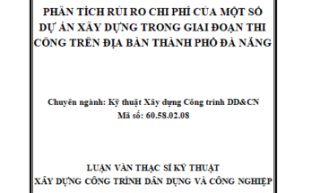 Phân tích rủi ro chi phí của một số dự án xây dựng trong giai đoạn thi công