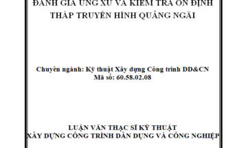 ĐÁNH GIÁ ỨNG XỬ VÀ KIỂM TRA ỔN ĐỊNH THÁP TRUYỀN HÌNH QUẢNG NGÃI