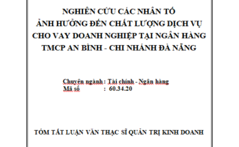 Nghiên cứu các nhân tố ảnh hưởng đến chất lượng dịch vụ cho vay doanh nghiệp tại Ngân hàng TMCP An Bình - Chi nhánh Đà Nẵng