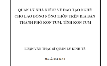 Quản lý nhà nước về đào tạo nghề cho lao động nông thôn tại thành phố Kon Tum