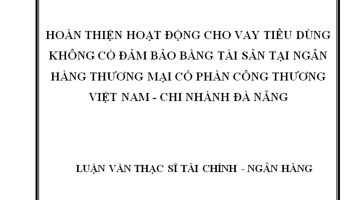 Hoàn thiện hoạt động cho vay tiêu dùng không có đảm bảo bằng tài sản tại Ngân hàng TMCP Công thương Việt Nam - Chi nhánh Đà Nẵng