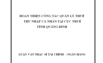 Hoàn thiện công tác quản lý thuế Thu nhập cá nhân tại Cục Thuế tỉnh Quảng Bình