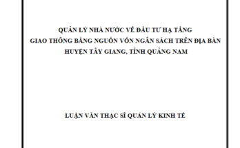 Quản lý nhà nước về đầu tư hạ tầng giao thông bằng nguồn vốn ngân sách trên địa bàn huyện Tây Giang
