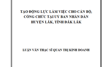 Tạo động lực làm việc cho cán bộ công chức tại Uỷ ban nhân dân huyện Lắk