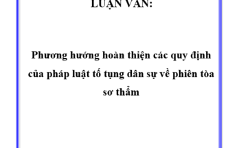 Phương hướng hoàn thiện các quy định của pháp luật tố tụng dân sự về phiên tòa sơ thẩm